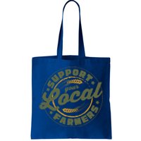 Support Your Local Farmers Great Gift Farming Rancher Farmer Great Gift Tote Bag