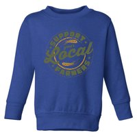 Support Your Local Farmers Great Gift Farming Rancher Farmer Great Gift Toddler Sweatshirt