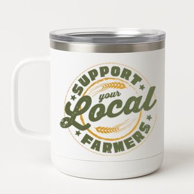 Support Your Local Farmers Great Gift Farming Rancher Farmer Great Gift 12 oz Stainless Steel Tumbler Cup