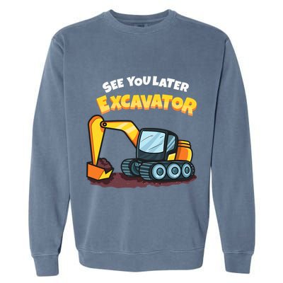 See You Later Excavator Heavy Equipment Digging Dozer Boy Garment-Dyed Sweatshirt