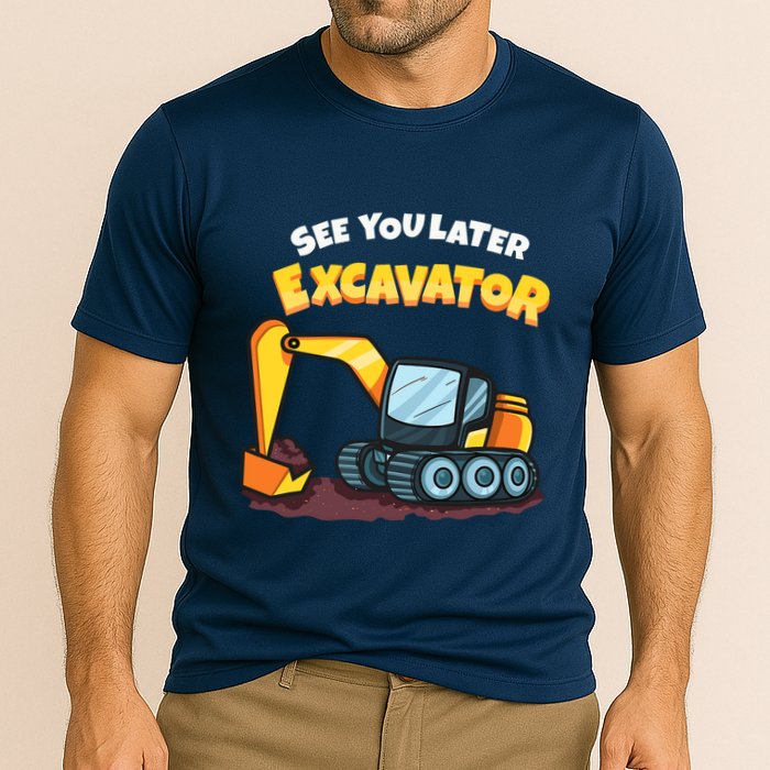 See You Later Excavator Heavy Equipment Digging Dozer Boy Cooling Performance Crew T-Shirt