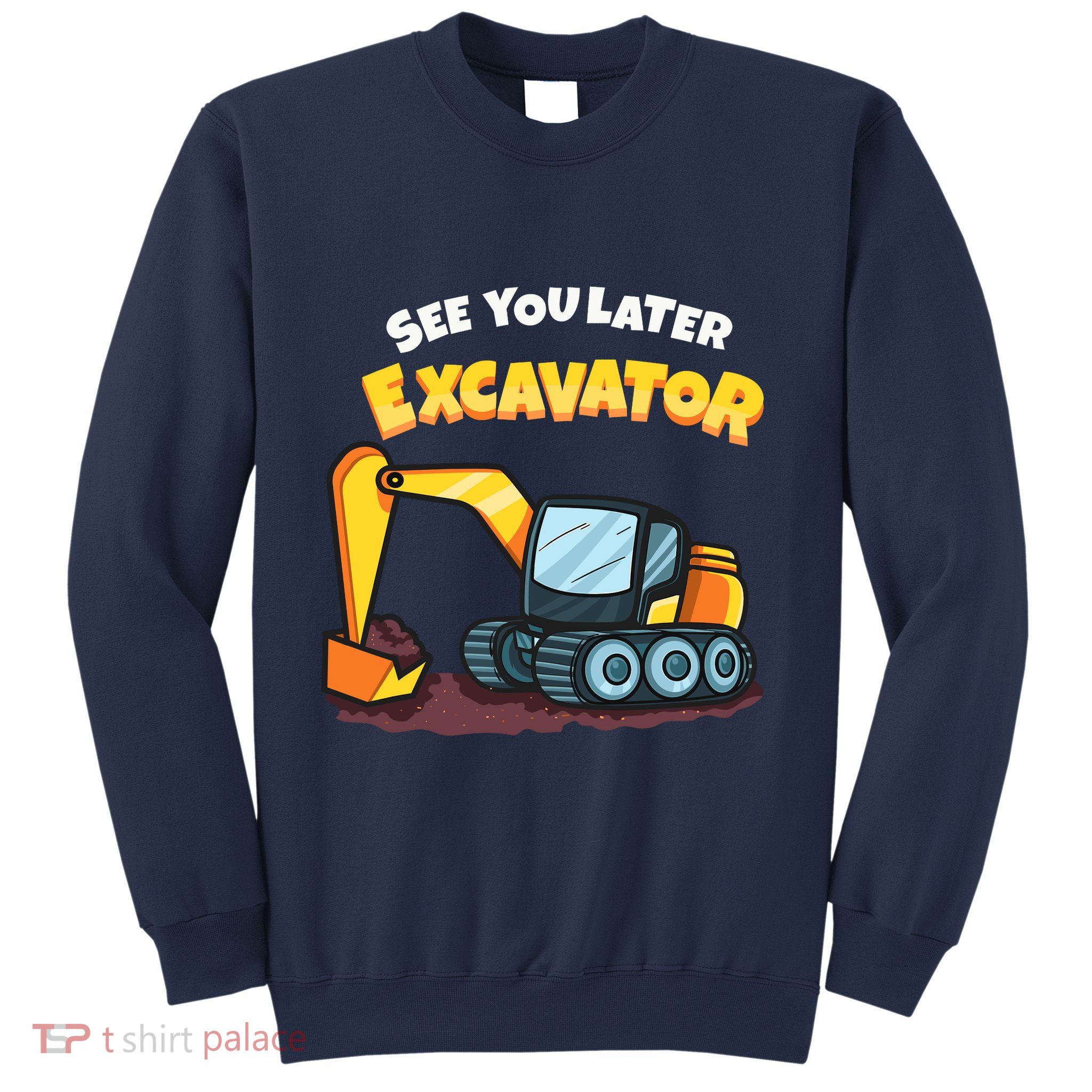 See You Later Excavator Heavy Equipment Digging Dozer Boy Sweatshirt