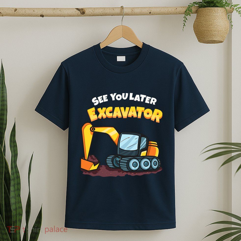 See You Later Excavator Heavy Equipment Digging Dozer Boy T-Shirt