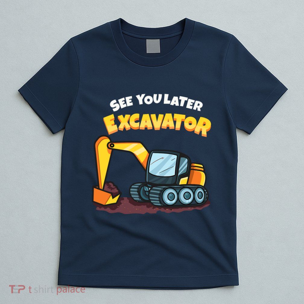 See You Later Excavator Heavy Equipment Digging Dozer Boy T-Shirt
