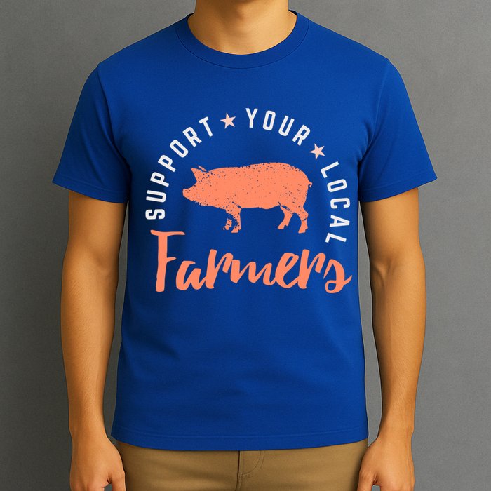 Support Your Local Farmers (Pig) Funny Gift Farming Gift Cute Gift T-Shirt