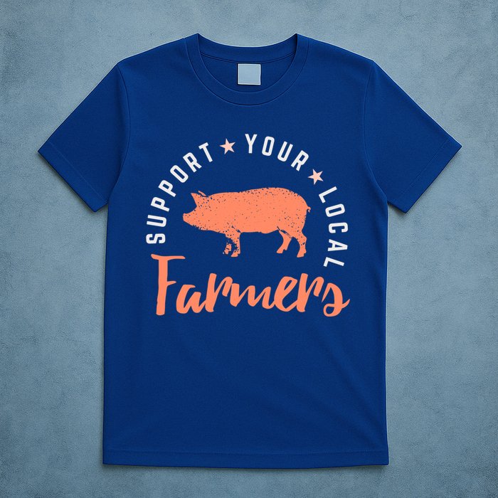 Support Your Local Farmers (Pig) Funny Gift Farming Gift Cute Gift T-Shirt