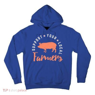 Support Your Local Farmers (Pig) Funny Gift Farming Gift Cute Gift Tall Hoodie