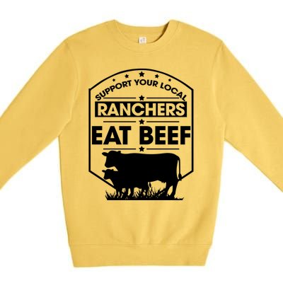 Support Your Local Ranchers Eat Beef Proud Farmer Present Gift Premium Crewneck Sweatshirt