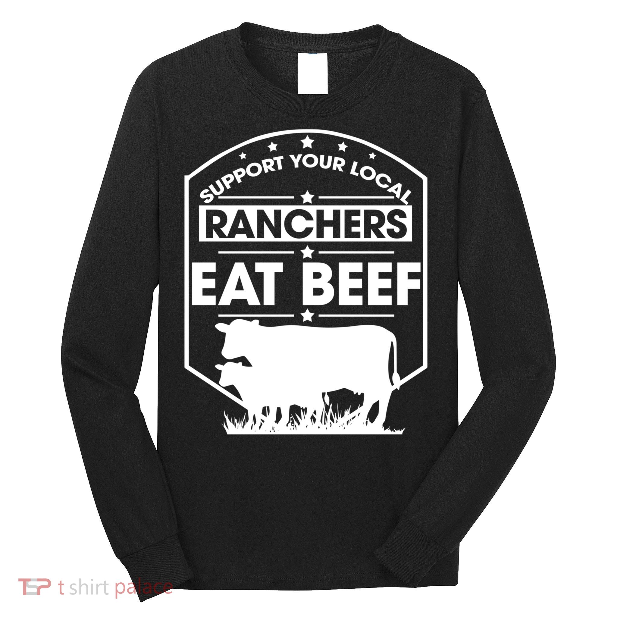 Support Your Local Ranchers Eat Beef Proud Farmer Present Gift Long Sleeve Shirt
