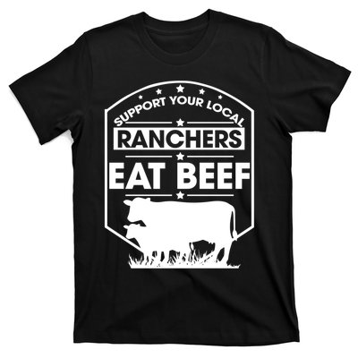 Support Your Local Ranchers Eat Beef Proud Farmer Present Gift T-Shirt