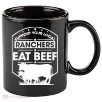 Support Your Local Ranchers Eat Beef Proud Farmer Present Gift 11oz C Handle Ceramic Mug