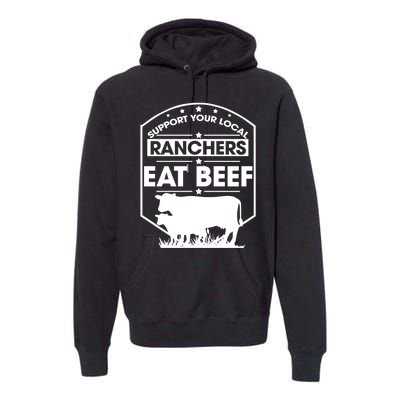 Support Your Local Ranchers Eat Beef Proud Farmer Present Gift Premium Hoodie