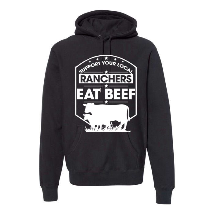 Support Your Local Ranchers Eat Beef Proud Farmer Present Gift Premium Hoodie