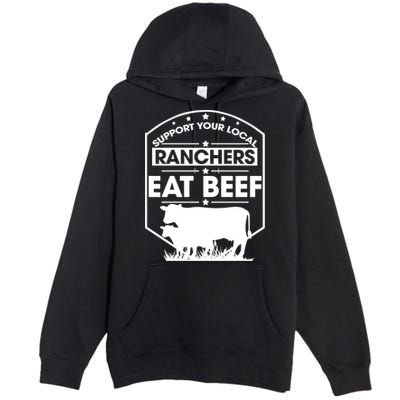 Support Your Local Ranchers Eat Beef Proud Farmer Present Gift Premium Pullover Hoodie