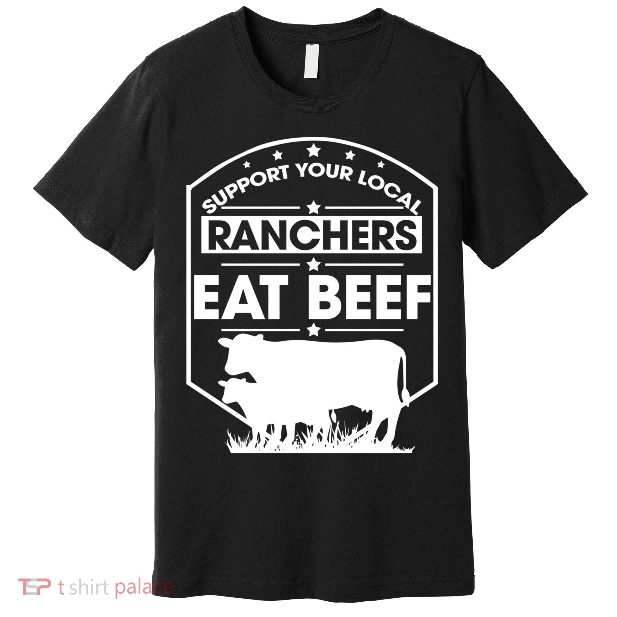 Support Your Local Ranchers Eat Beef Proud Farmer Present Gift Premium T-Shirt
