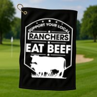 Support Your Local Ranchers Eat Beef Proud Farmer Present Gift Golf Towel