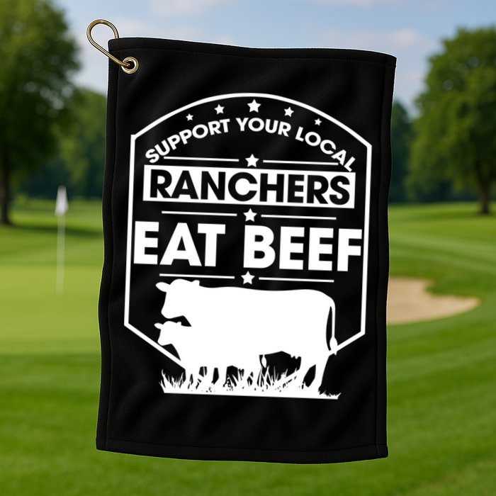 Support Your Local Ranchers Eat Beef Proud Farmer Present Gift Golf Towel
