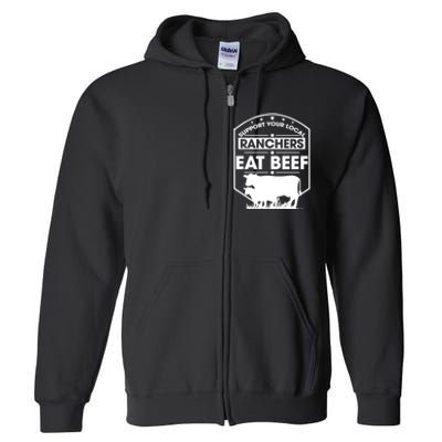 Support Your Local Ranchers Eat Beef Proud Farmer Present Gift Full Zip Hoodie