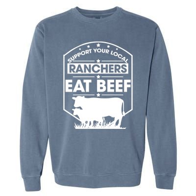 Support Your Local Ranchers Eat Beef Proud Farmer Present Gift Garment-Dyed Sweatshirt