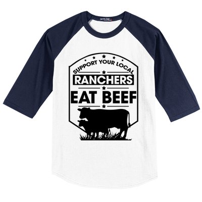 Support Your Local Ranchers Eat Beef Proud Farmer Present Gift Baseball Sleeve Shirt