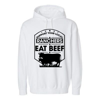 Support Your Local Ranchers Eat Beef Proud Farmer Present Gift Garment-Dyed Fleece Hoodie