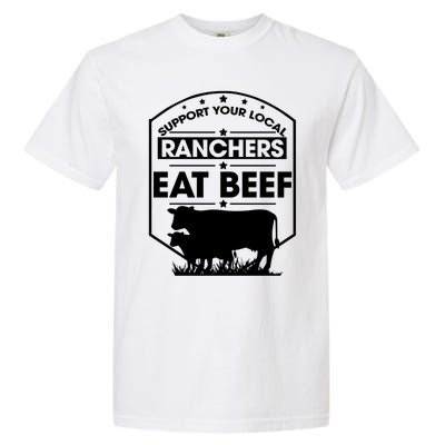 Support Your Local Ranchers Eat Beef Proud Farmer Present Gift Garment-Dyed Heavyweight T-Shirt