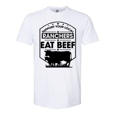 Support Your Local Ranchers Eat Beef Proud Farmer Present Gift Softstyle CVC T-Shirt