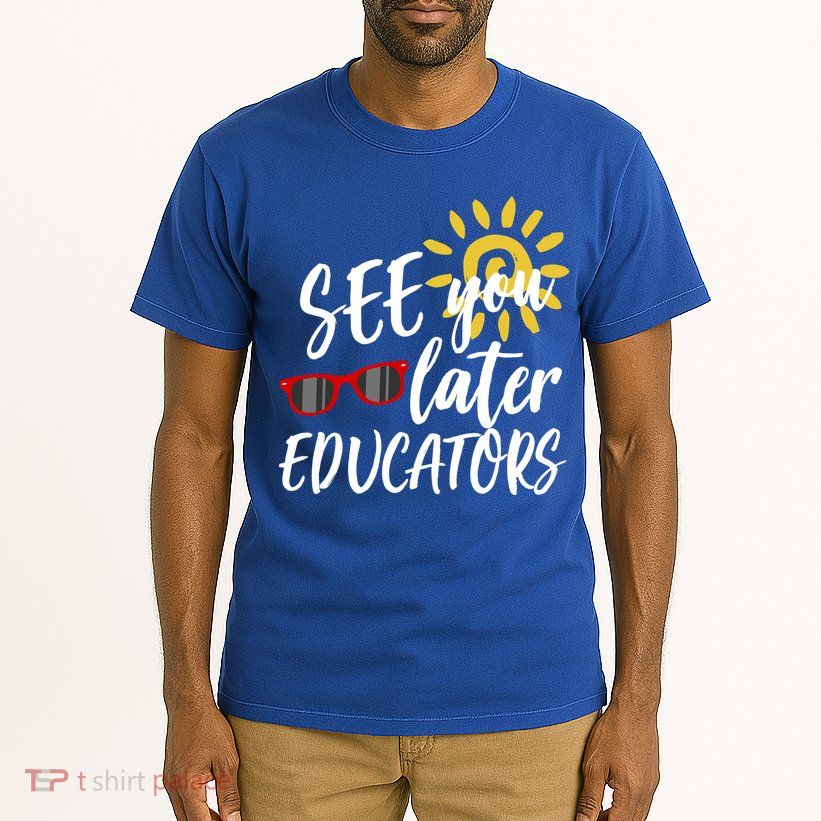 See You Later Educators Schools Out Teacher Tall T-Shirt