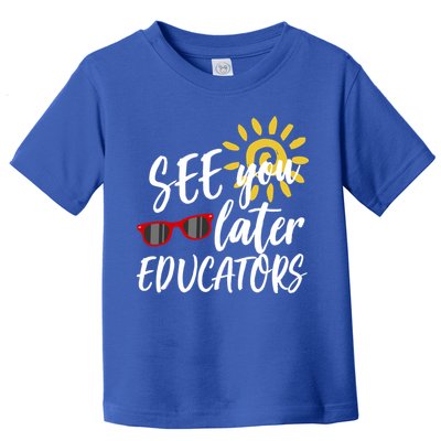 See You Later Educators Schools Out Teacher Toddler T-Shirt