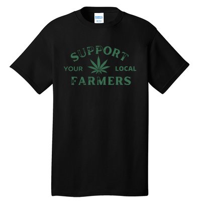 Support Your Local Farmers Marijuana Stoner Cannabis 420 Days Tall T-Shirt