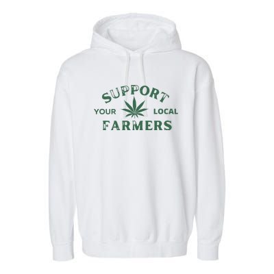 Support Your Local Farmers Marijuana Stoner Cannabis 420 Days Garment-Dyed Fleece Hoodie