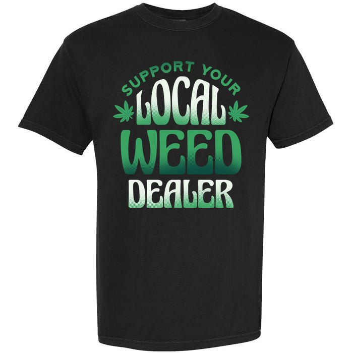 Support Your Local Weed Dealer Garment-Dyed Heavyweight T-Shirt