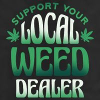 Support Your Local Weed Dealer Garment-Dyed Heavyweight T-Shirt