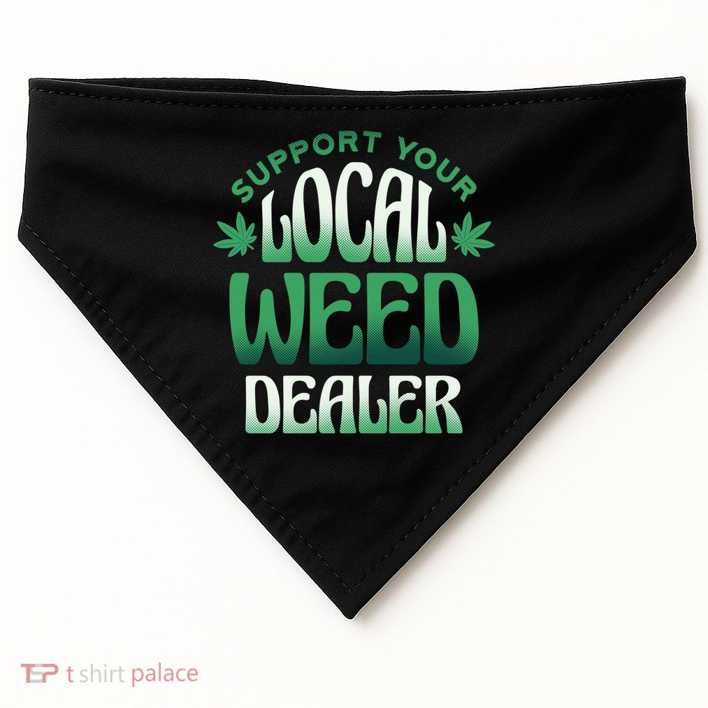 Support Your Local Weed Dealer USA-Made Doggie Bandana