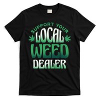 Support Your Local Weed Dealer T-Shirt