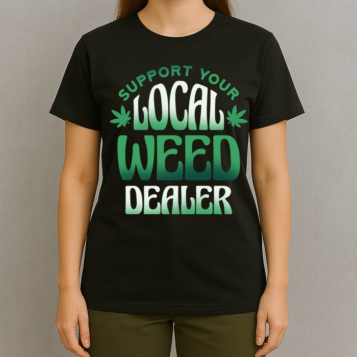 Support Your Local Weed Dealer T-Shirt