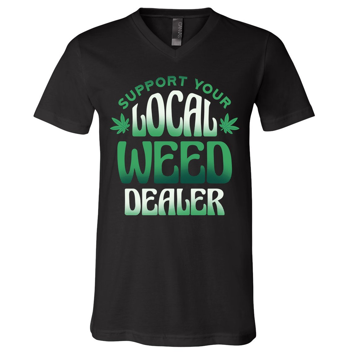 Support Your Local Weed Dealer V-Neck T-Shirt