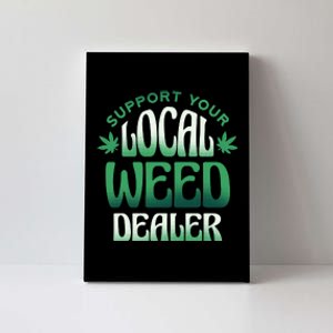 Support Your Local Weed Dealer Canvas