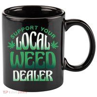 Support Your Local Weed Dealer 11oz C Handle Ceramic Mug