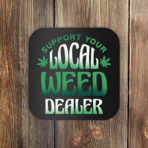 Support Your Local Weed Dealer Coaster