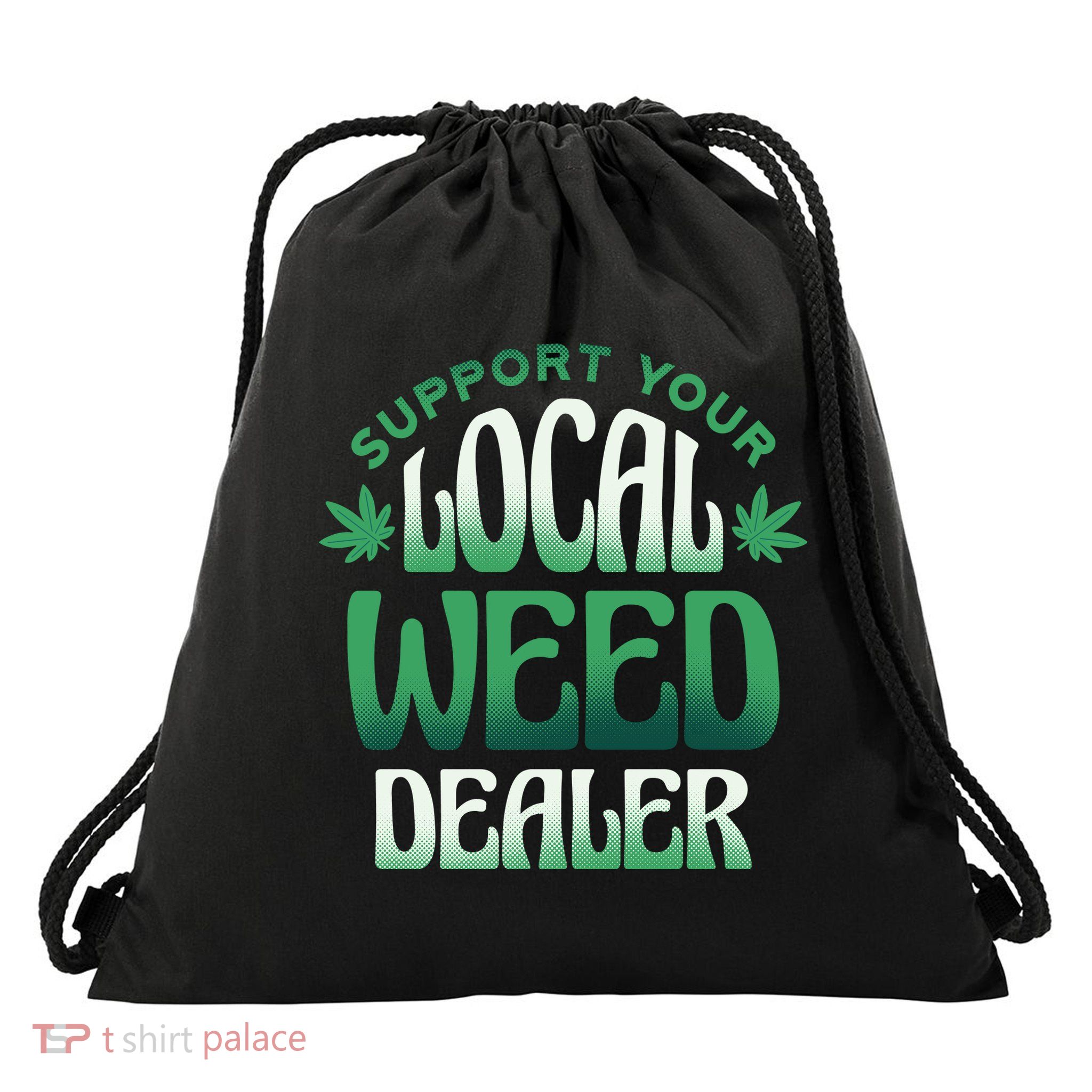 Support Your Local Weed Dealer Drawstring Bag