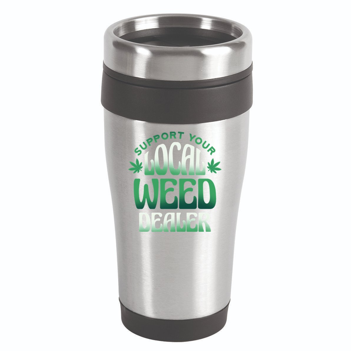 Support Your Local Weed Dealer 16oz Travel Tumbler
