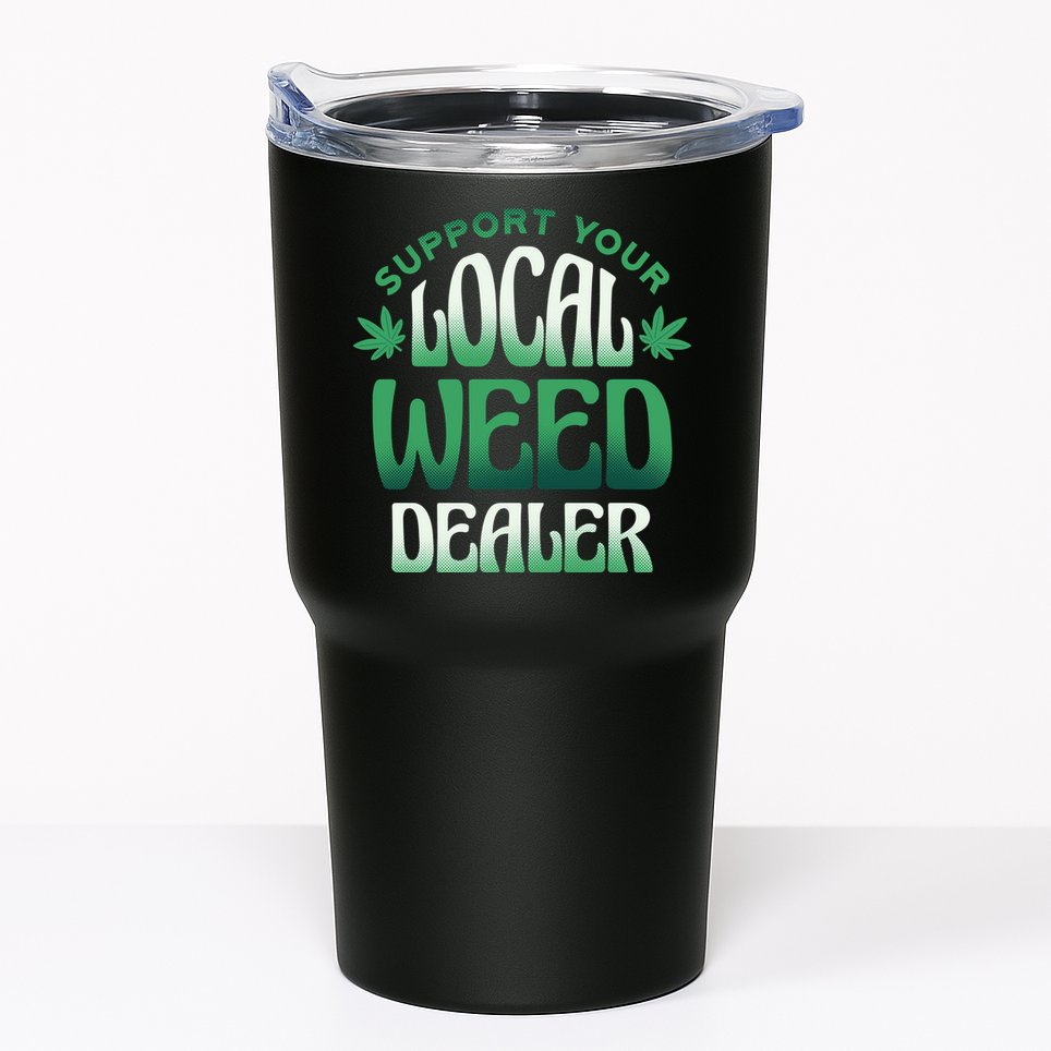 Support Your Local Weed Dealer Tumbler
