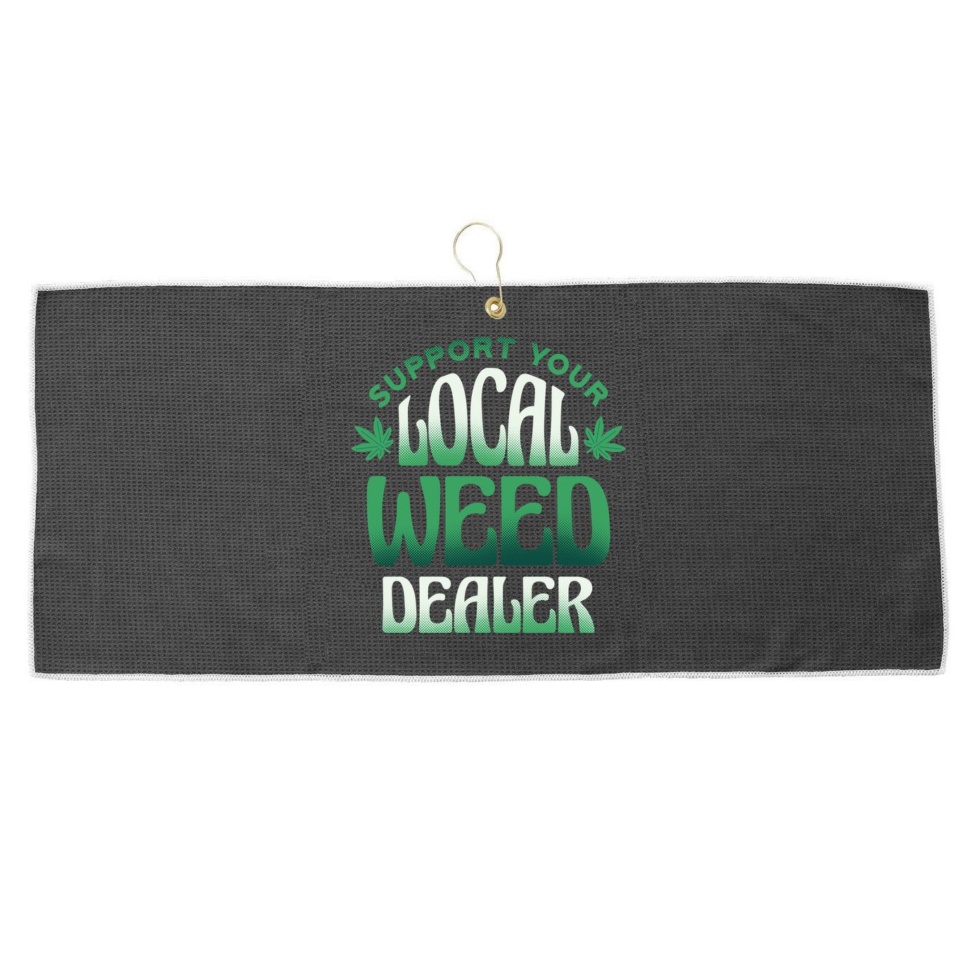 Support Your Local Weed Dealer Large Microfiber Waffle Golf Towel