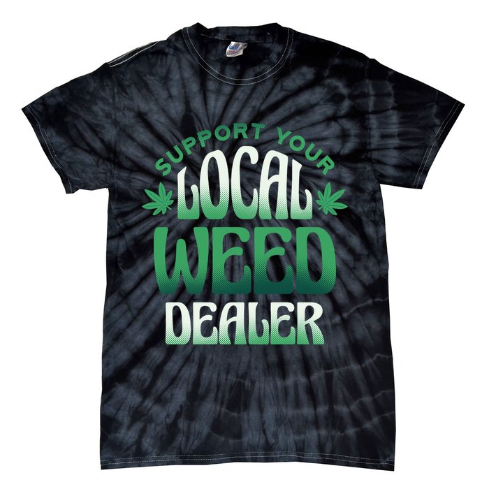 Support Your Local Weed Dealer Tie-Dye T-Shirt
