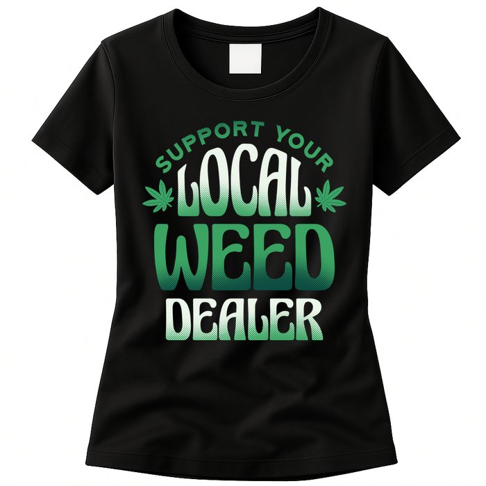 Support Your Local Weed Dealer Womens T-Shirt