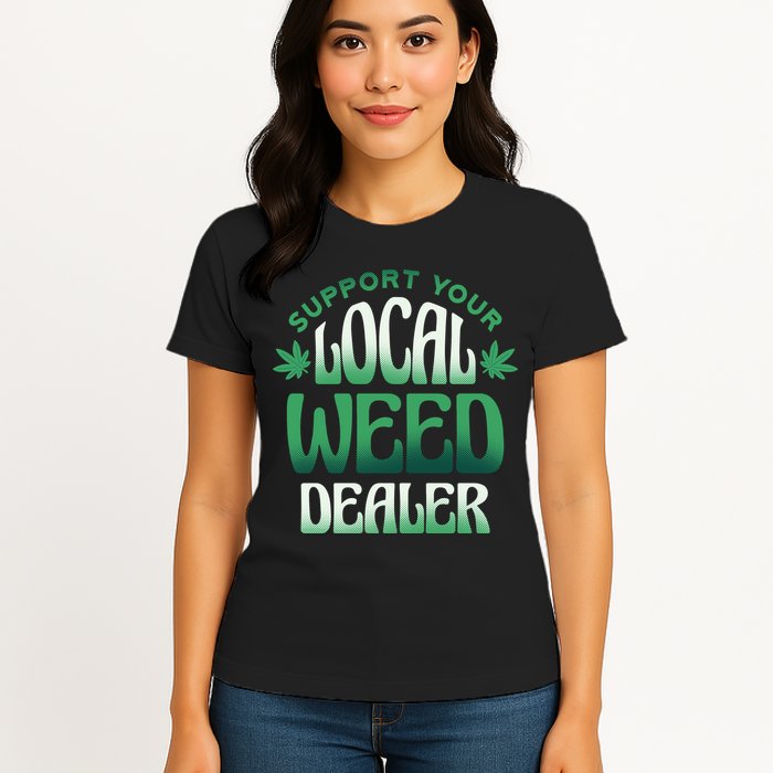 Support Your Local Weed Dealer Womens T-Shirt