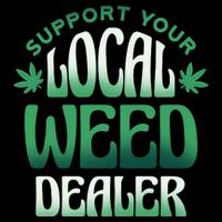 Support Your Local Weed Dealer Womens T-Shirt