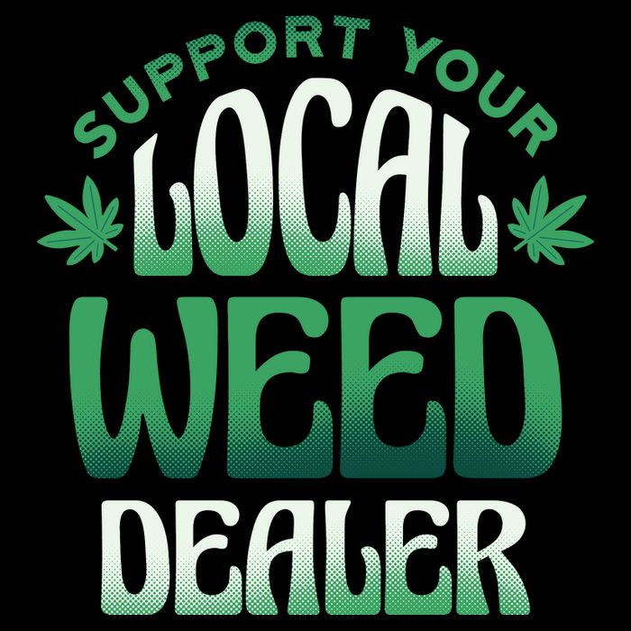 Support Your Local Weed Dealer Womens T-Shirt
