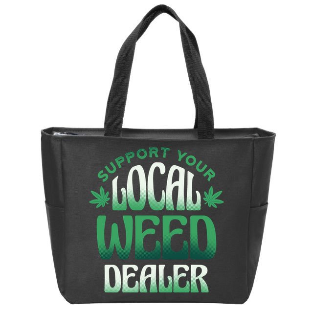 Support Your Local Weed Dealer Zip Tote Bag